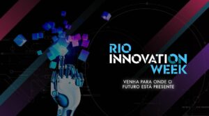 Rio Innovation Week coloca o Rio no centro do circuito de inovação.